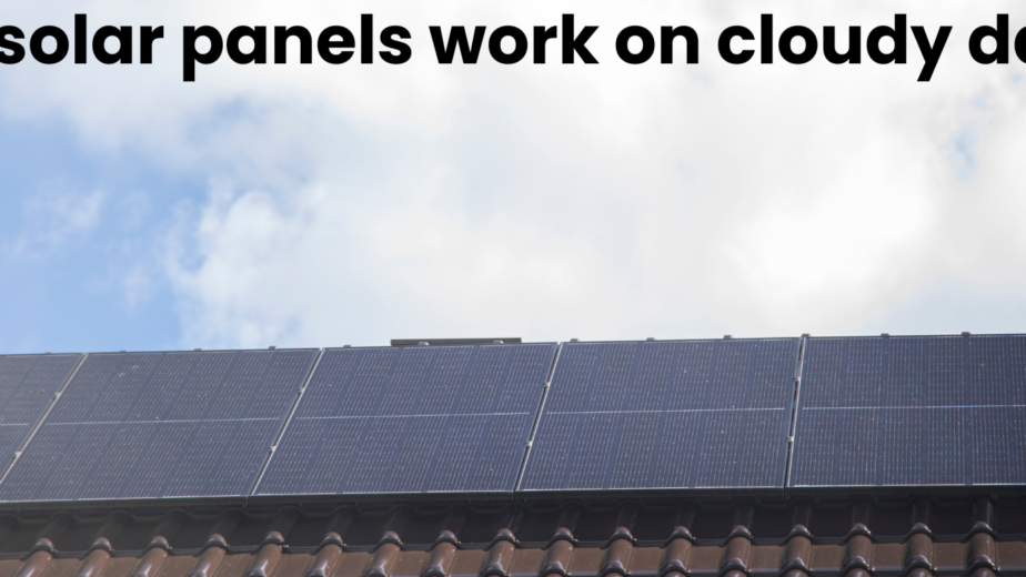 do solar panels work on cloudy days